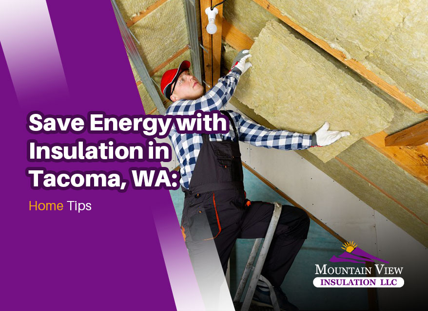 Save energy with home insulation in Tacoma, WA.