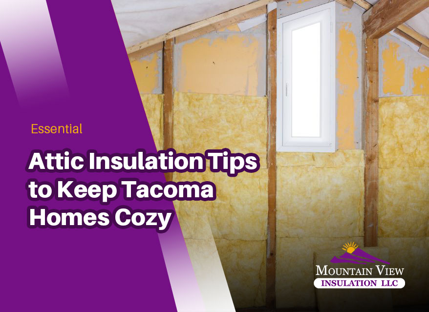 Attic insulation tips for Tacoma homes to improve energy efficiency